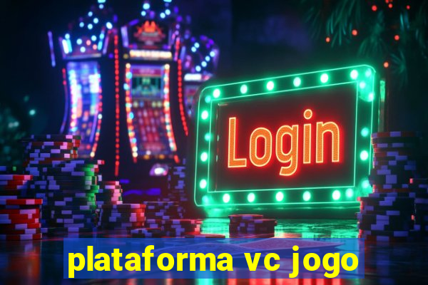 plataforma vc jogo